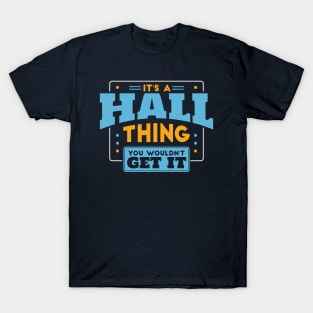 It's a Hall Thing, You Wouldn't Get It // Hall Family Last Name T-Shirt